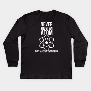 Never trust an atom they make up everything funny nerd humor Kids Long Sleeve T-Shirt